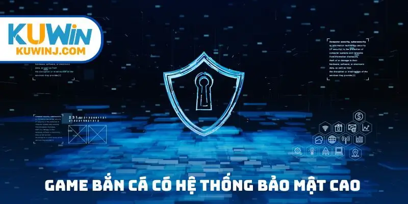 Game bắn cá có hệ thống bảo mật cao