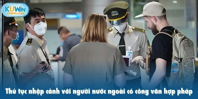 Cách qua cửa khẩu mộc bài với thủ tục nhập cảnh với người nước ngoài