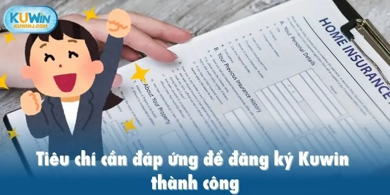 Tiêu chí cần đáp ứng để đăng ký Kuwin thành công