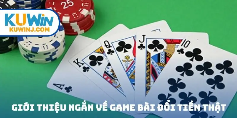 Giới thiệu ngắn về game bài đổi tiền thật tại nhà cái