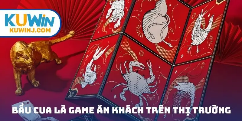 Bầu Cua là game cá cược ăn khách trên thị trường