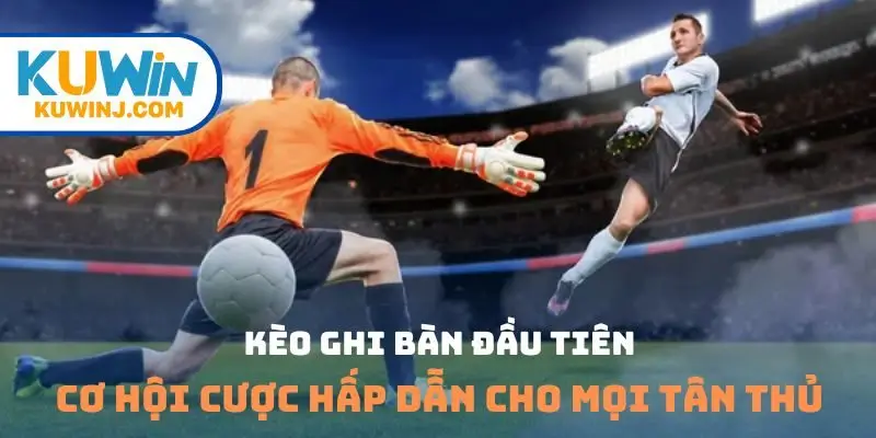 Kèo ghi bàn đầu tiên