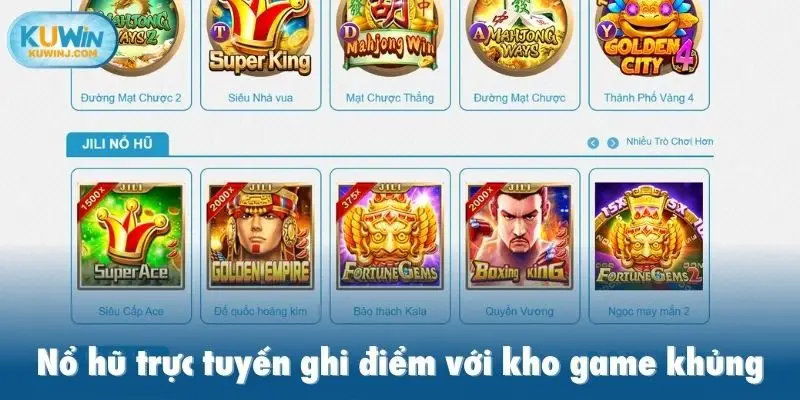 Nổ hũ trực tuyến ghi điểm với kho game khủng