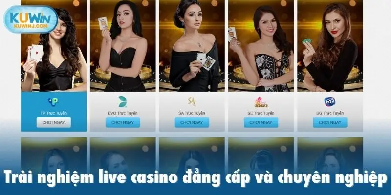 Trải nghiệm live casino đẳng cấp và chuyên nghiệp