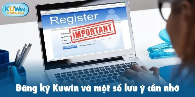 Đăng ký Kuwin và một số lưu ý cần nhớ
