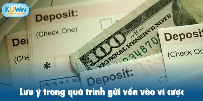 Lưu ý trong quá trình gửi vốn vào ví cược