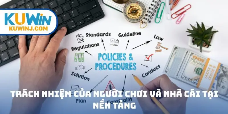 Trách nhiệm của người chơi và nhà cái tại nền tảng