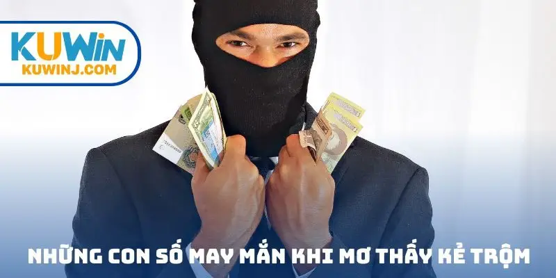 Những con số may mắn khi mơ thấy kẻ trộm