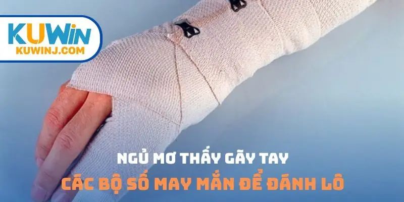 ngủ mơ thấy gãy tay