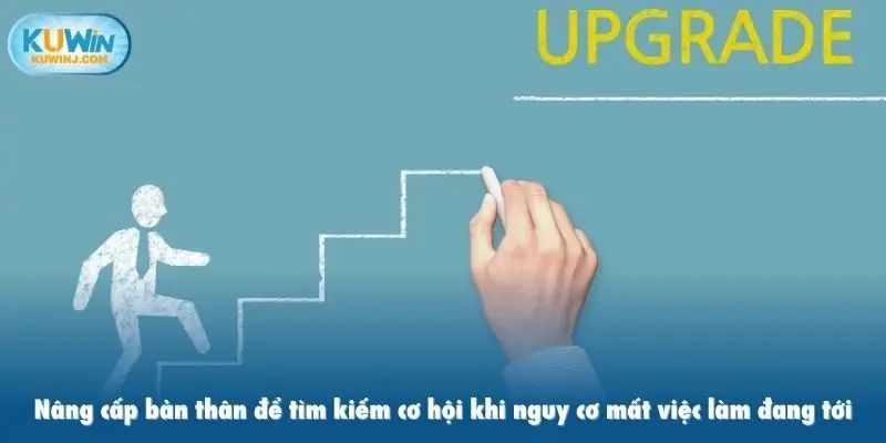 Nâng cấp bản thân để tìm kiếm cơ hội khi nguy cơ mất việc làm đang tới