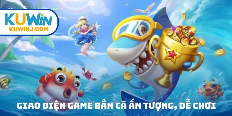 Giao diện game bắn cá ấn tượng, dễ chơi