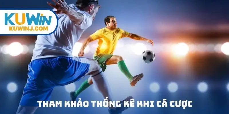 Tham khảo thống kê khi cá cược