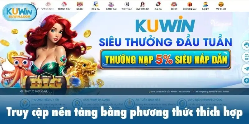 Truy cập nền tảng bằng phương thức thích hợp