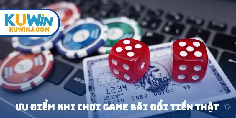 Ưu điểm khi tham gia game bài đổi tiền thật tại nhà cái