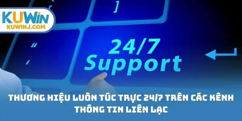 Thương hiệu luôn túc trực 24/7 trên các kênh thông tin liên lạc
