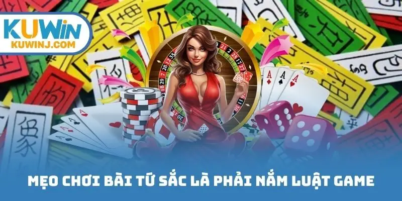 Mẹo chơi bài tứ sắc là phải nắm luật game
