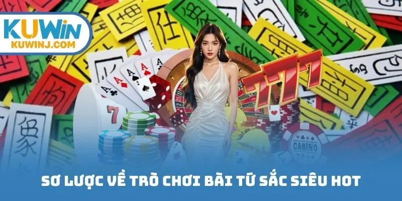 Sơ lược về trò chơi bài tứ sắc siêu hot