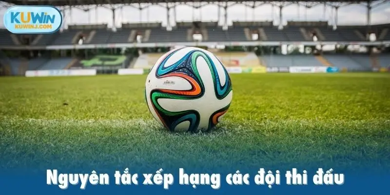 Nguyên tắc xếp hạng các đội thi đấu
